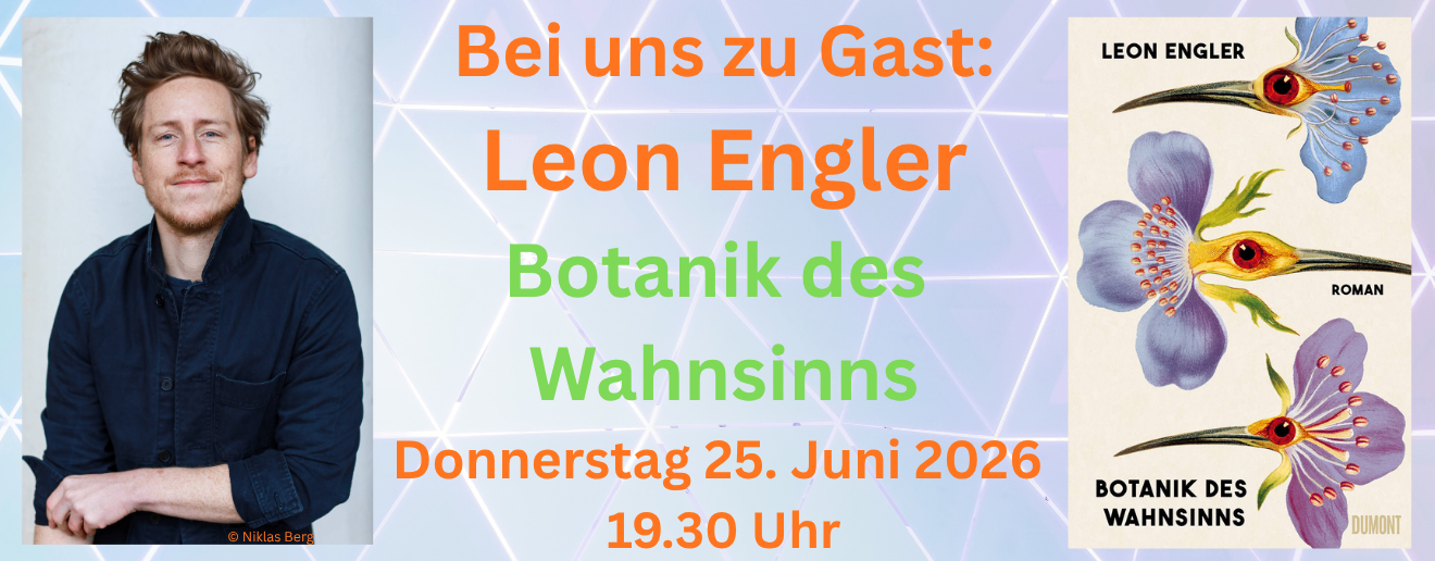 Lesung Leon Engler Botanik des Wahnsinns im WortReich - donnerstag, 25.06.2026 19.30 Uhr