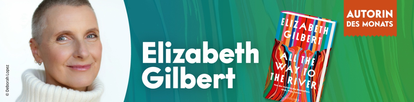 Autorin des Monats ist Elizabeth Gilbert mit All the Way to the River